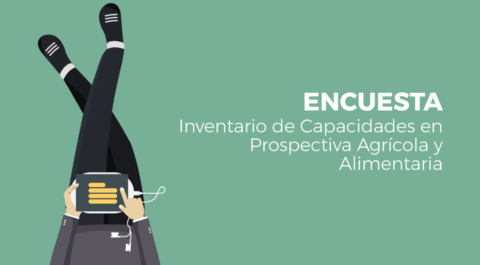 ENCUESTA: Inventario de Capacidades en Prospectiva Agrícola y Alimentaria