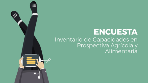 ENCUESTA: Inventario de Capacidades en Prospectiva Agrícola y Alimentaria