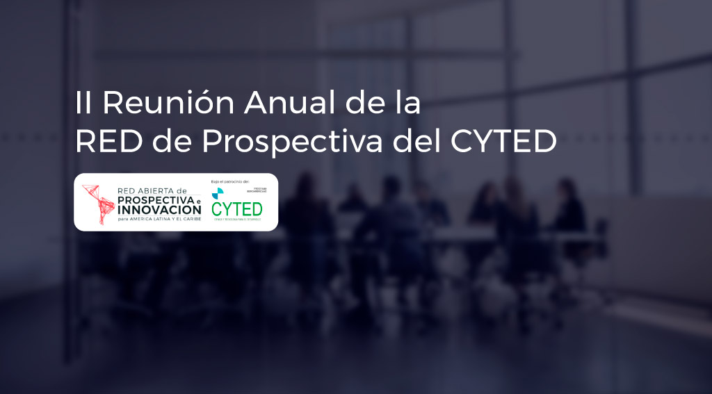 Reunión Anual de la Red de Prospectiva del CYTED