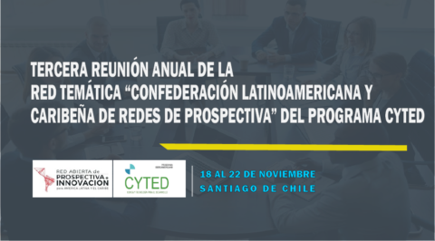 Tercera reunión anual de la Red temática “Confederación Latinoamericana y Caribeña de Redes de Prospectiva” del Programa CYTED