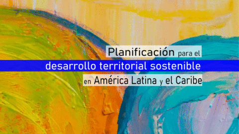 Planificación para el desarrollo territorial sostenible en América Latina y el Caribe