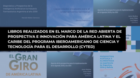 Libros realizados en el marco de la Red Abierta de Prospectiva e Innovación para América Latina y el Caribe del Programa Iberoamericano de Ciencia y Tecnología para el desarrollo (CYTED)